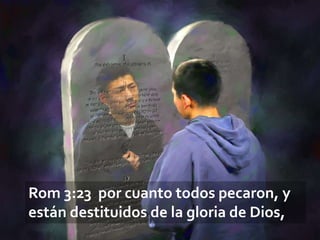 Rom 3:23 por cuanto todos pecaron, y
están destituidos de la gloria de Dios,

 