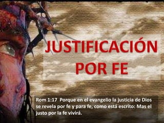 Rom 1:17 Porque en el evangelio la justicia de Dios
se revela por fe y para fe, como está escrito: Mas el
justo por la fe vivirá.

 