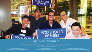 WorldVentures, DreamTrips and Rovia and the WorldVentures, DreamTrips and Rovia logos are trademarks of WorldVentures Holdings LLC.
© 2014 WorldVentures Holdings LLC. All Rights Reserved. Any unauthorized use is a violation of applicable laws.
For use in markets outside the United States only.
WorldVentures Marketing Pte. Ltd.
190 Middle Road, #19-05, Fortune Centre, Singapore 1888979
WorldVentures Marketing LLC
5360 Legacy Dr., Building 1, Suite 300, Plano, TX 75024
WorldVentures Marketing (Hong Kong) Limited
36/F Tower Two, Times Square, 1 Matheson Street, Causeway Bay, Hong Kong
 