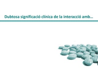 Dubtosa significació clínica de la interacció amb…

 