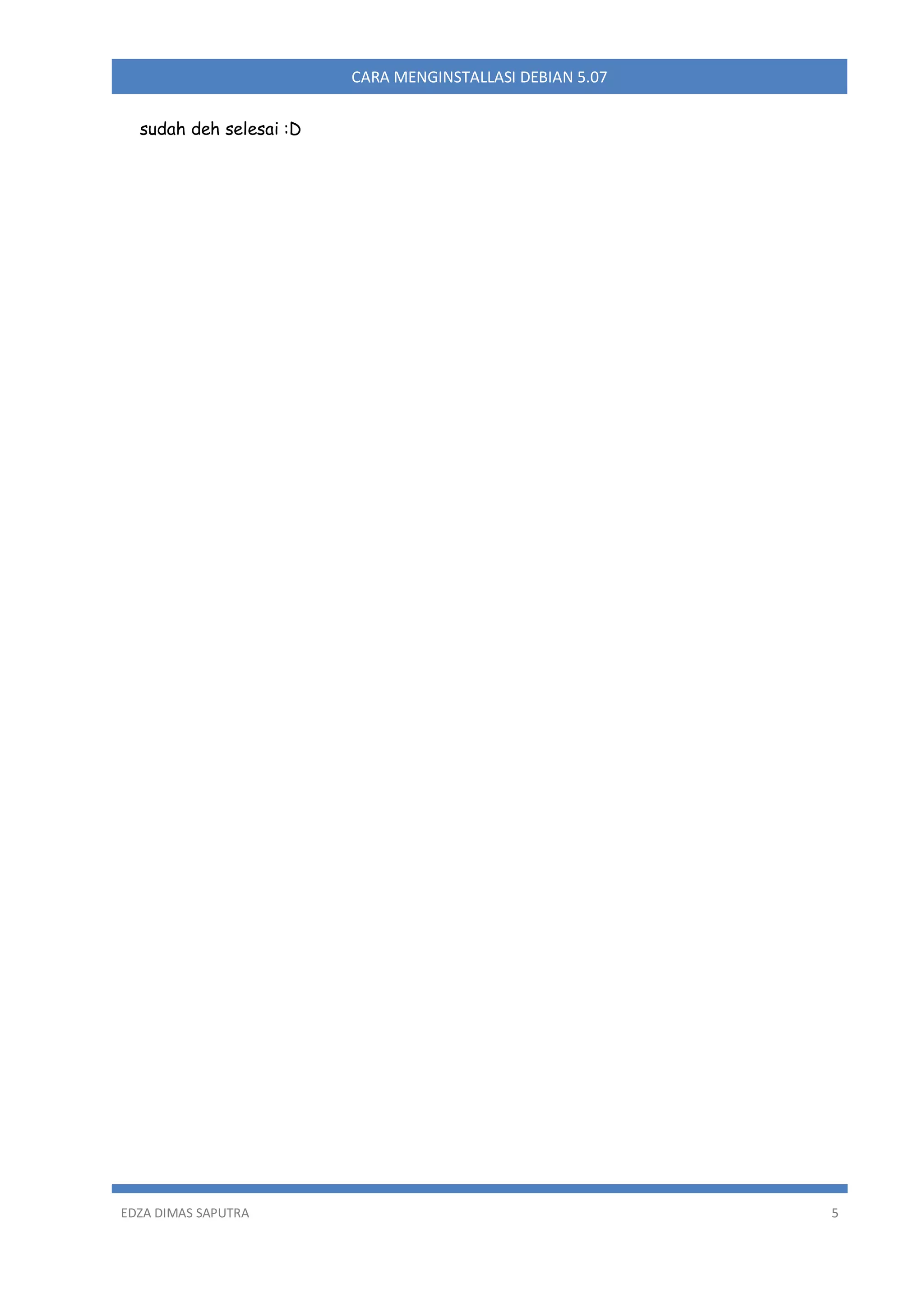 CARA MENGINSTALLASI DEBIAN 5.07
sudah deh selesai :D

EDZA DIMAS SAPUTRA

5

 
