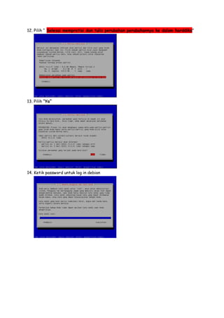 12. Pilih “ Selesai mempratisi dan tulis perubahan perubahannya ke dalam harddiks”

13. Pilih “Ya”

14. Ketik password untuk log in debian

 