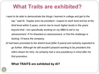 What Traits are exhibited?
/ want to be able to demonstrate the things I learned in college and get to the
top," said Al, ...
