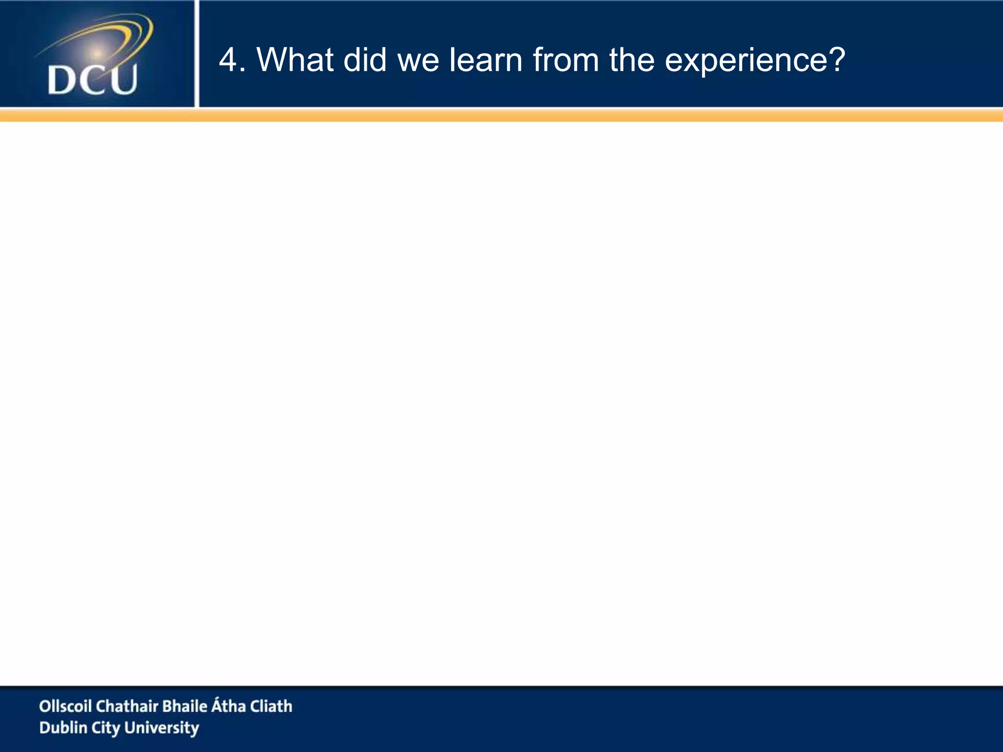 4. What did we learn from the experience?

 