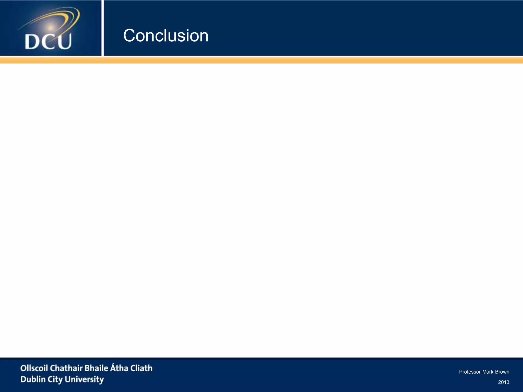 Conclusion

Professor Mark Brown
2013

 