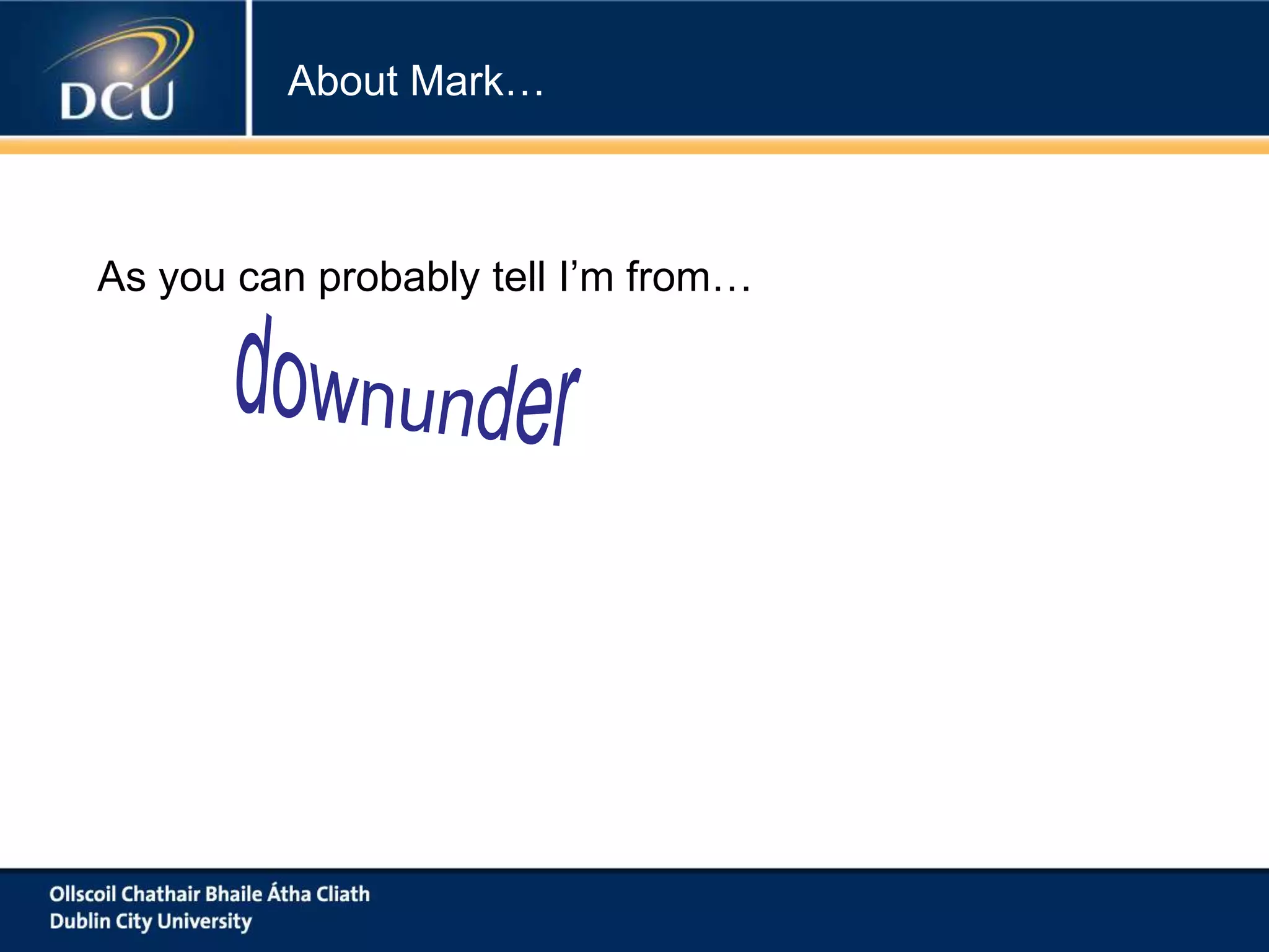 About Mark…

As you can probably tell I’m from…

 