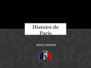Histoire de
Paris
NASTIA KOSTIUK

 