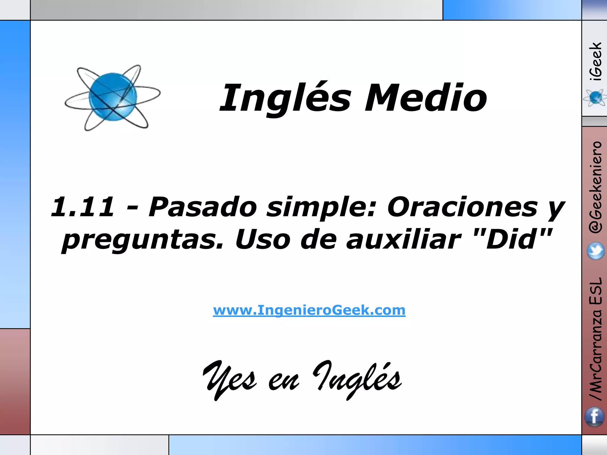1.11 pasado simple oraciones y preguntas. uso de auxiliar did | PPTX