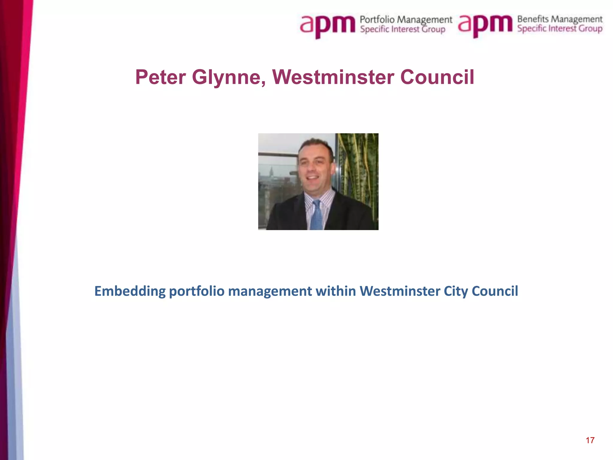 Peter Glynne, Westminster Council

Embedding portfolio management within Westminster City Council

17

 