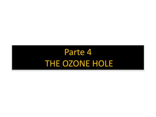 Parte 4
THE OZONE HOLE
 