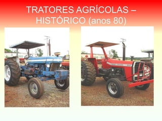 TRATORES AGRÍCOLAS –
HISTÓRICO (anos 80)
 
