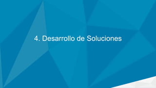 4. Desarrollo de Soluciones
 