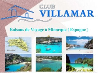 Raisons de Voyage à Minorque ( Espagne )
 