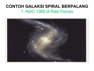 CONTOH GALAKSI SPIRAL BERPALANG
1. NGC 1365 di Rasi Fornax
 