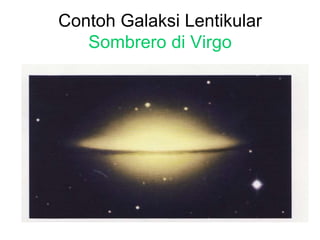 Contoh Galaksi Lentikular
Sombrero di Virgo
 