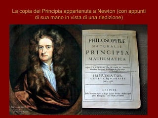 La copia dei Principia appartenuta a Newton (con appuntiLa copia dei Principia appartenuta a Newton (con appunti
di sua mano in vista di una riedizione)di sua mano in vista di una riedizione)
 