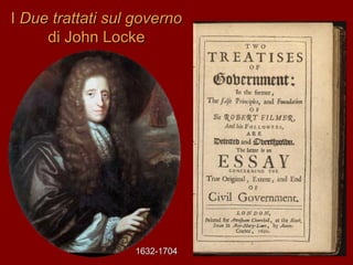 II Due trattati sul governoDue trattati sul governo
di John Lockedi John Locke
1632-17041632-1704
 