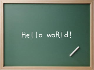 Hello woRld!
 