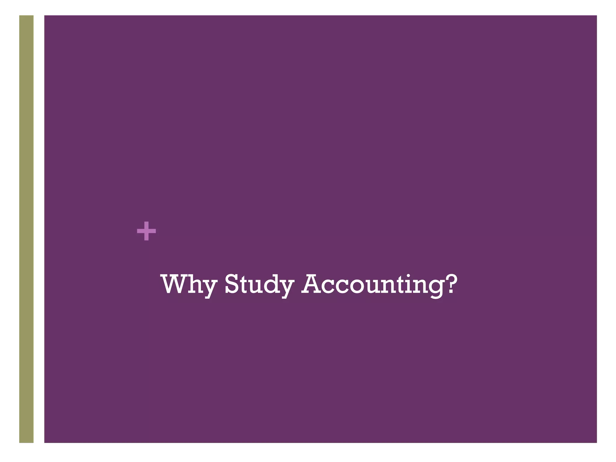 +
Why Study Accounting?
 