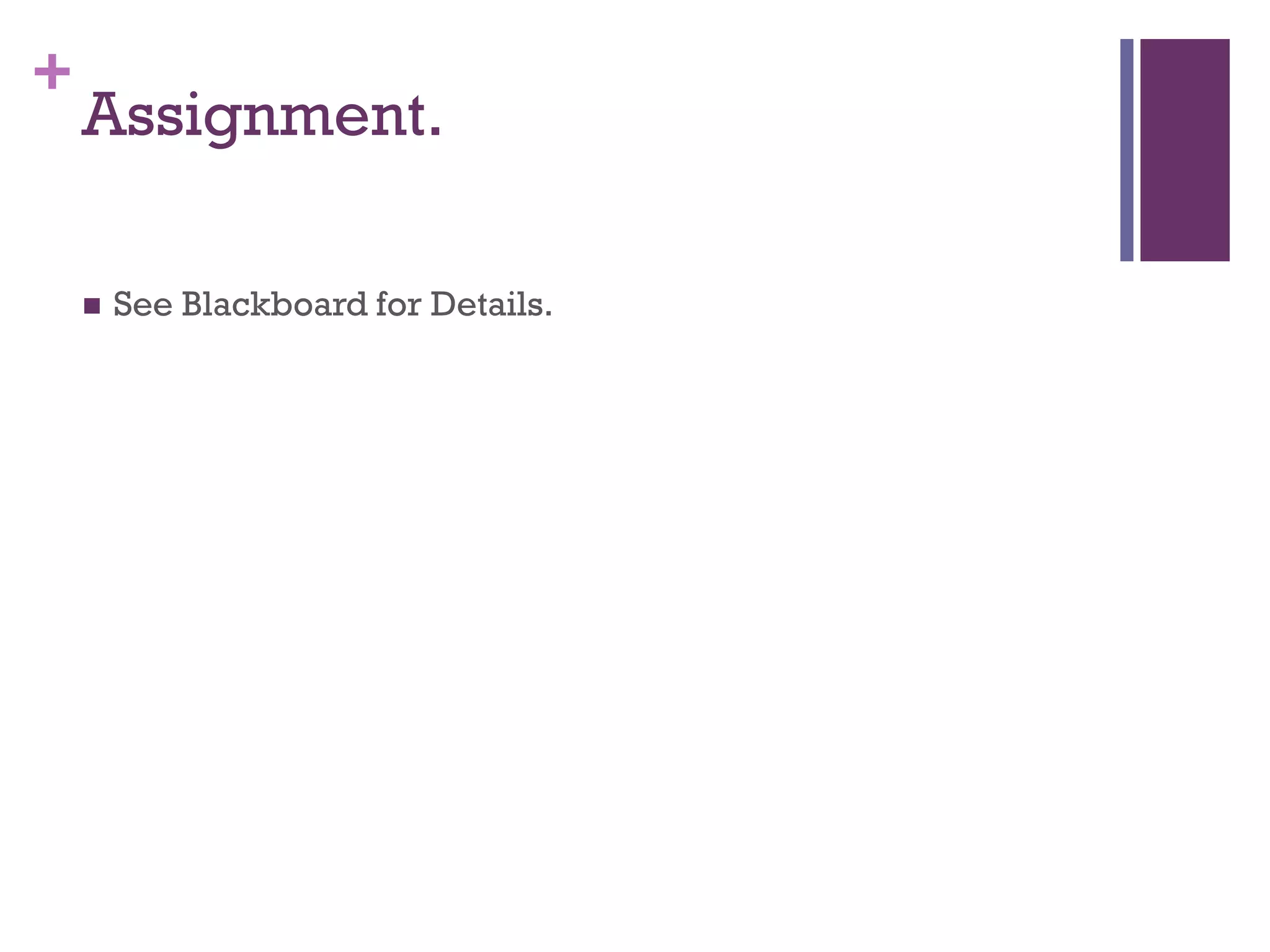 +
Assignment.
 See Blackboard for Details.
 