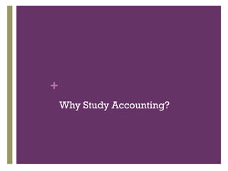 +
Why Study Accounting?
 
