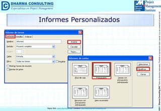 ©2011DharmaConsultingSACTodoslosderechosreservados.Prohibidasureproduccióntotaloparcial,osuusocomercialsinpermisodelautor.
Página Web: www.dharmacon.net , contacto: informes@dharma-consulting.com
Informes Personalizados
 