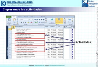 ©2011DharmaConsultingSACTodoslosderechosreservados.Prohibidasureproduccióntotaloparcial,osuusocomercialsinpermisodelautor.
Página Web: www.dharmacon.net , contacto: informes@dharma-consulting.com
Ingresamos las actividades
Actividades
 