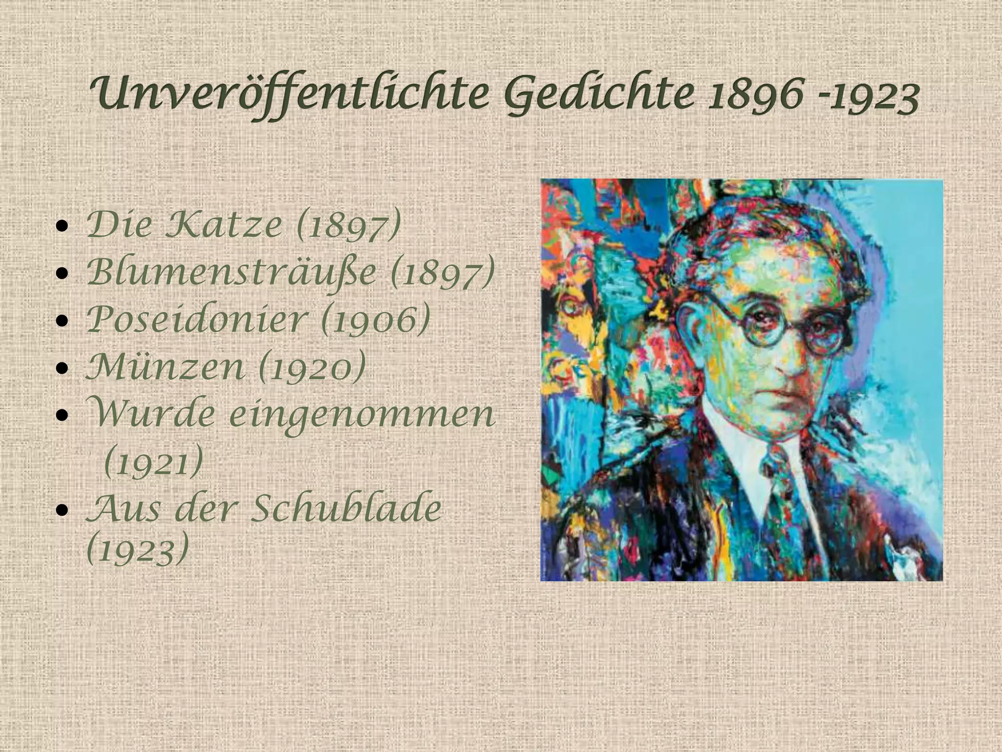  Die Katze (1897)
 Blumensträuße (1897)
 Poseidonier (1906)
 Münzen (1920)
 Wurde eingenommen
(1921)
 Aus der Schublade
(1923)
 