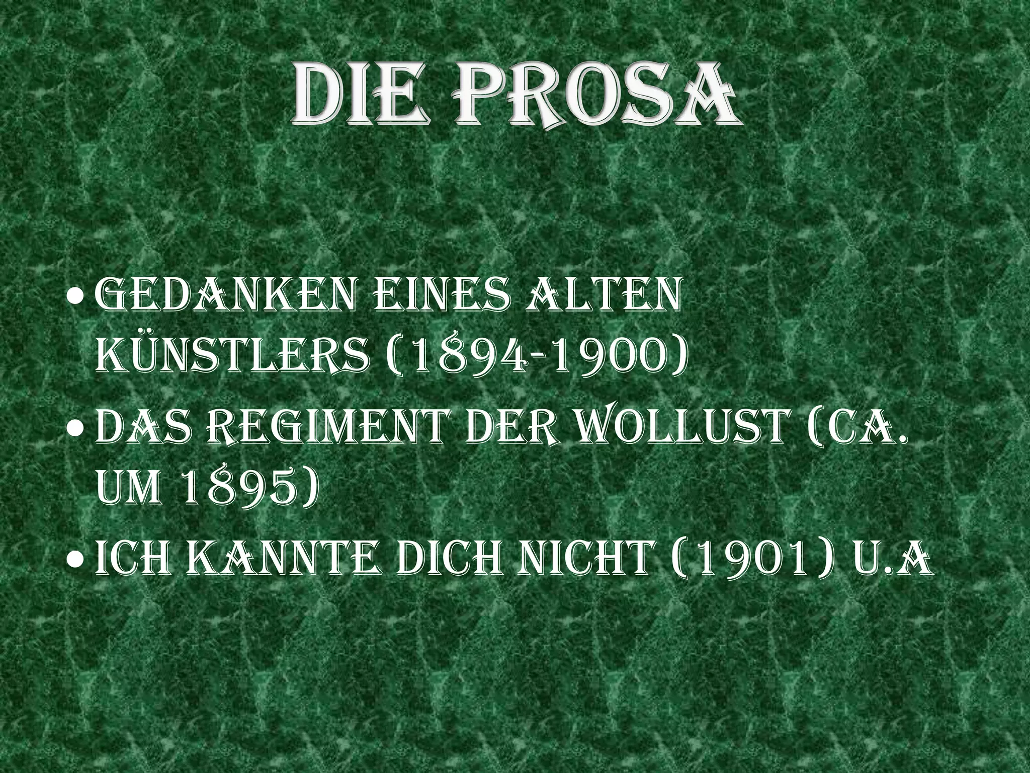  Gedanken eines alten
Künstlers (1894-1900)
 Das Regiment der Wollust (ca.
um 1895)
 Ich kannte dich nicht (1901) u.a
 