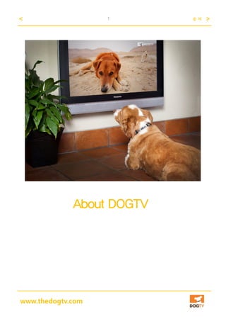 < >1 순 서
www.thedogtv.com
About DOGTV
 
