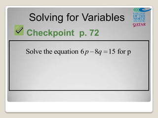 Solving for Variables
Checkpoint p. 72
Solve the equation 6 8 15 for pp q
 