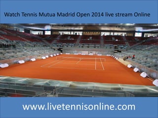 www.livetennisonline.com
Watch Tennis Mutua Madrid Open 2014 live stream Online
 
