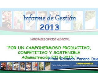 “POR UN CAMPOHERMOSO PRODUCTIVO,
COMPETITIVO Y SOSTENIBLE
Administración 2012-2015 “
 