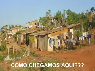 COMO CHEGAMOS AQUI???
 