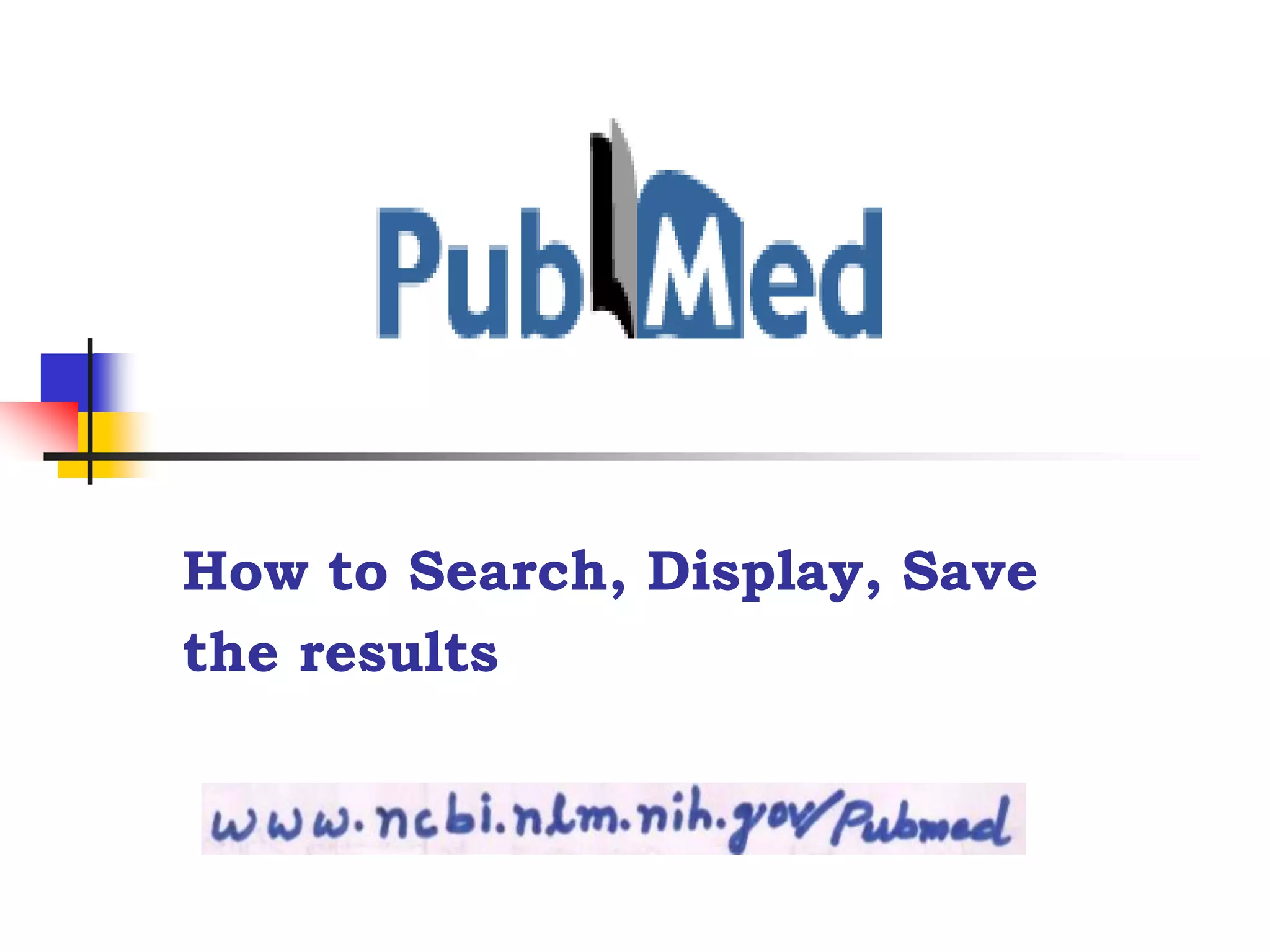How to Search, Display, Save
the results
 