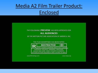 Media A2 Film Trailer Product:
Enclosed
 