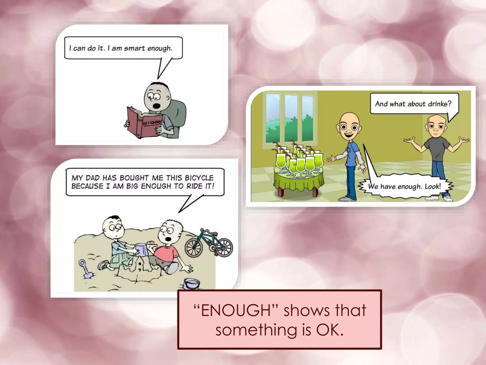 “ENOUGH” shows that
something is OK.