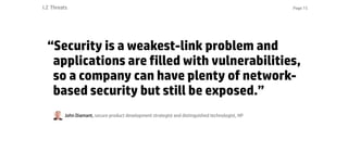 Page 15I.2 Threats
“Security is a weakest-link problem and
applications are filled with vulnerabilities,
so a company can ...
