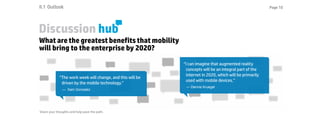 Page 10Page 10
Discussion hub
What are the greatest benefits that mobility
will bring to the enterprise by 2020?
Share you...