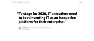 Page 34
“To stage for 2020, IT executives need
to be reinventing IT as an innovation
platform for their enterprise.”
II.6 ...