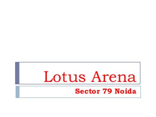 Lotus Arena
Sector 79 Noida
 