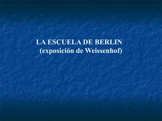LA ESCUELA DE BERLIN
(exposición de Weissenhof)
 