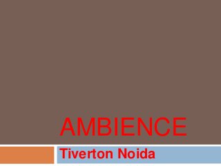 AMBIENCE
Tiverton Noida
 