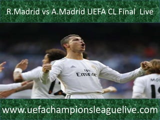 R.Madrid vs A.Madrid UEFA CL Final Live
www.uefachampionsleaguelive.com
 