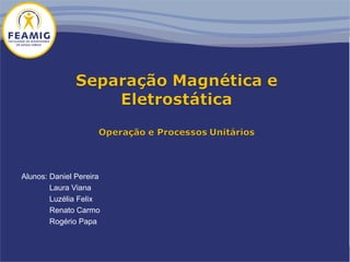 Alunos: Daniel Pereira
Laura Viana
Luzélia Felix
Renato Carmo
Rogério Papa
 