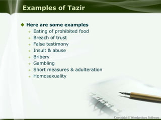 Copyright © Wondershare Software
Examples of Tazir
 Here are some examples
 Eating of prohibited food
 Breach of trust
 False testimony
 Insult & abuse
 Bribery
 Gambling
 Short measures & adulteration
 Homosexuality
 
