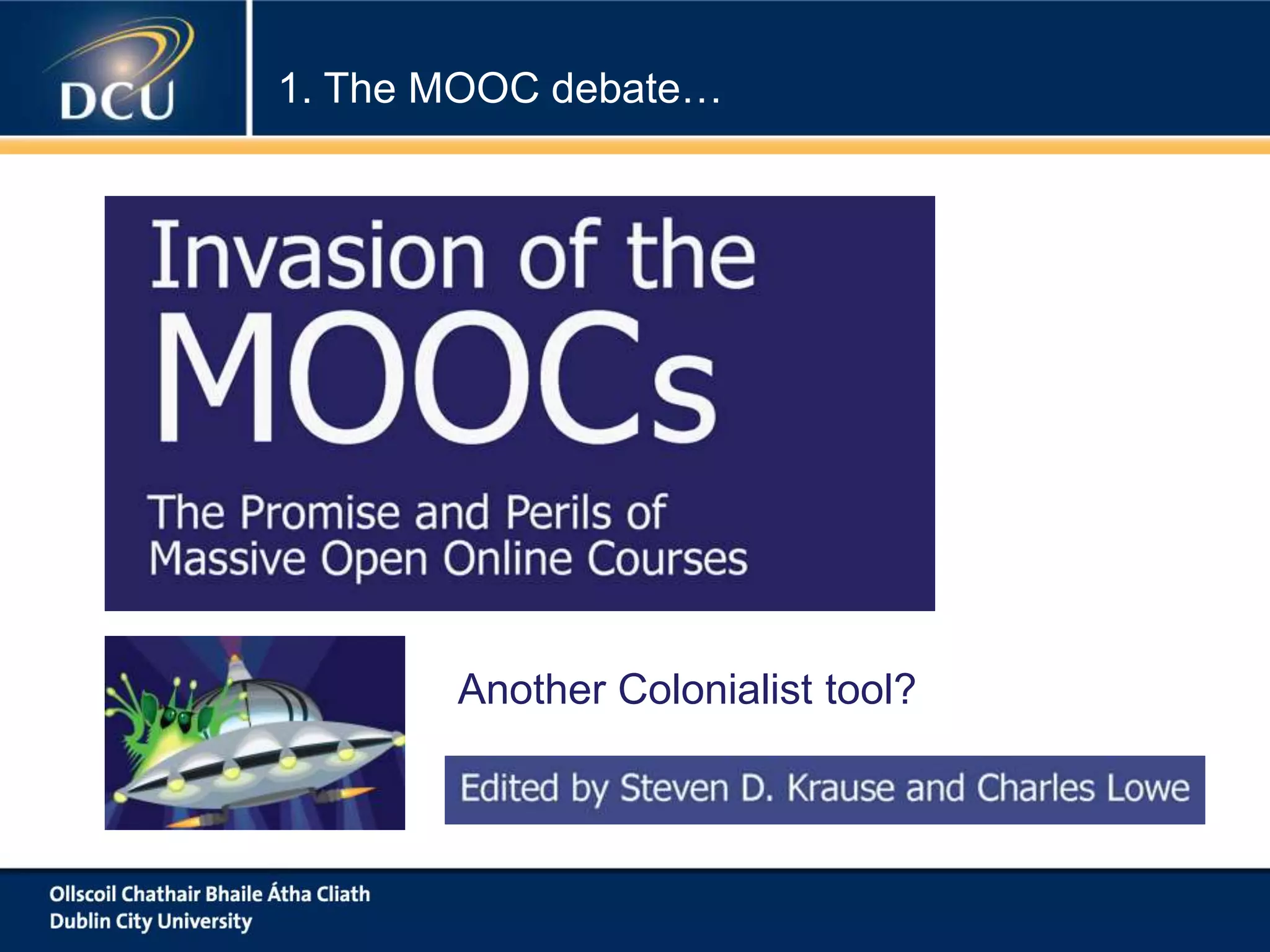 1. The MOOC debate…
Another Colonialist tool?
 