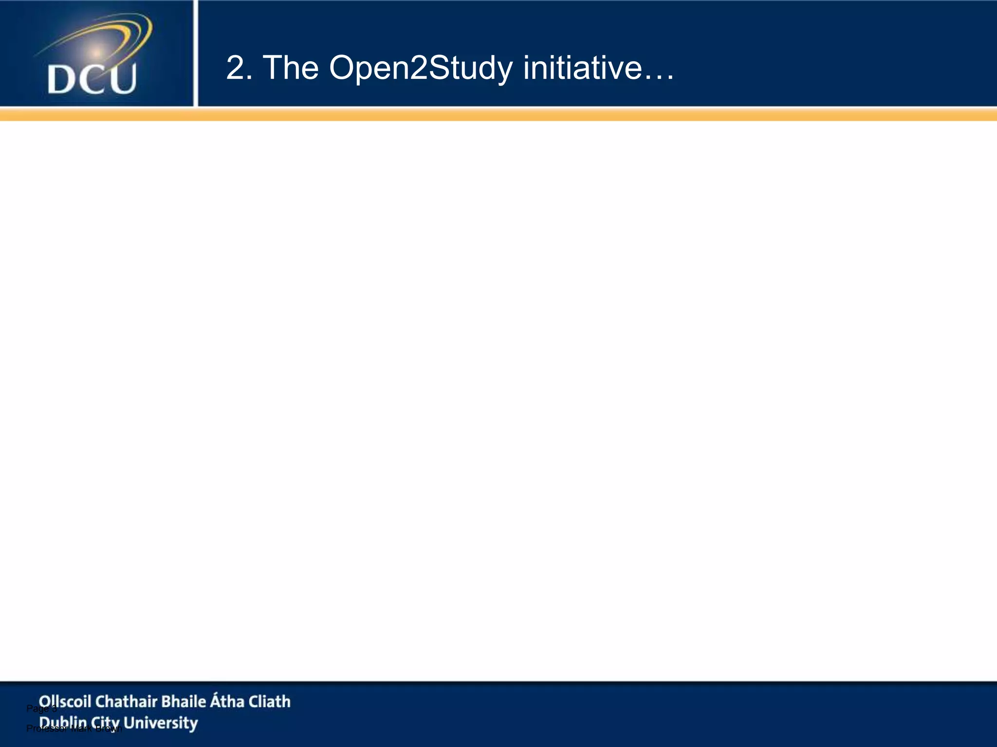 Page 3
Professor Mark Brown
2. The Open2Study initiative…
 