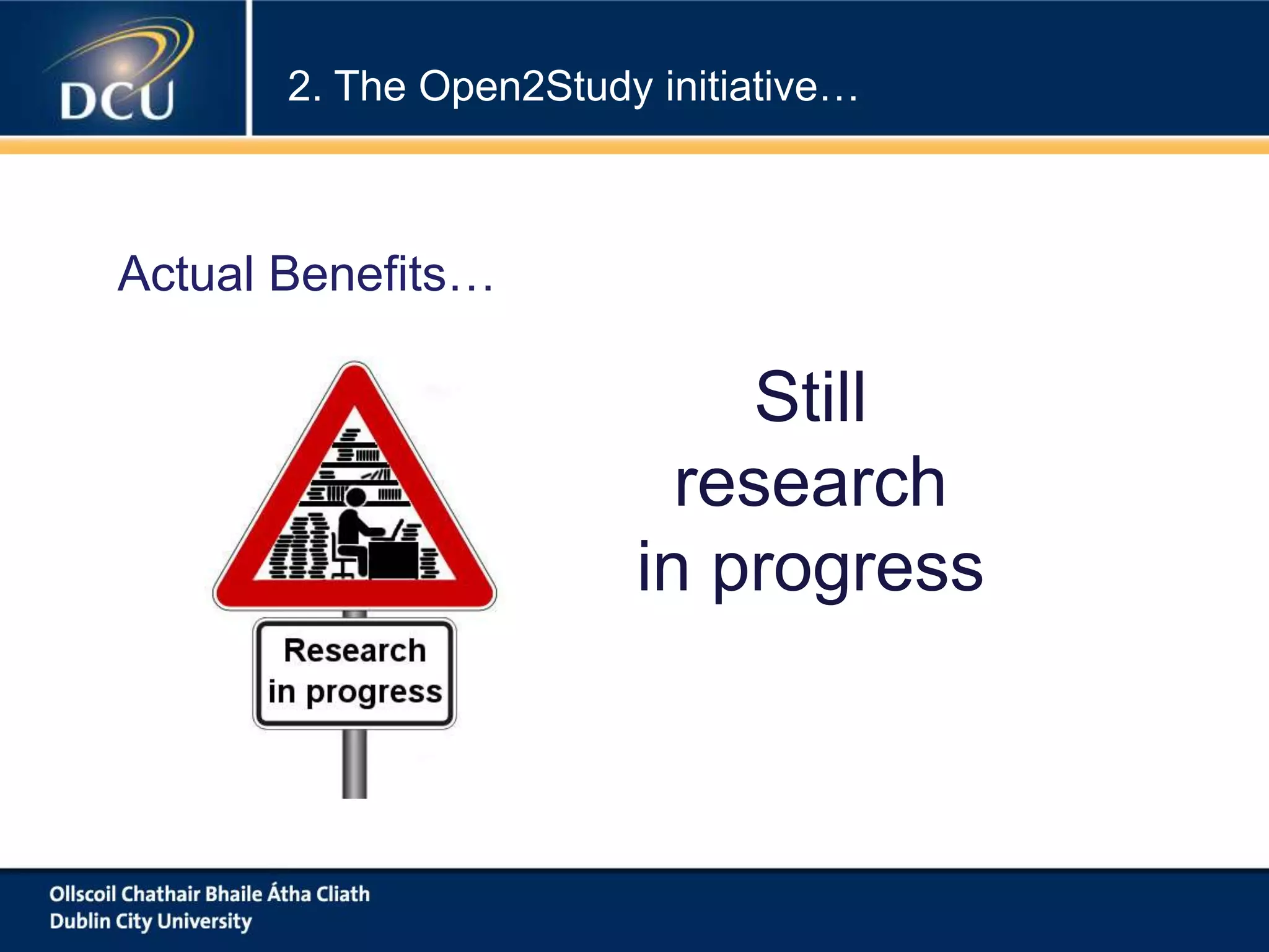 2. The Open2Study initiative…
Actual Benefits…
Still
research
in progress
 