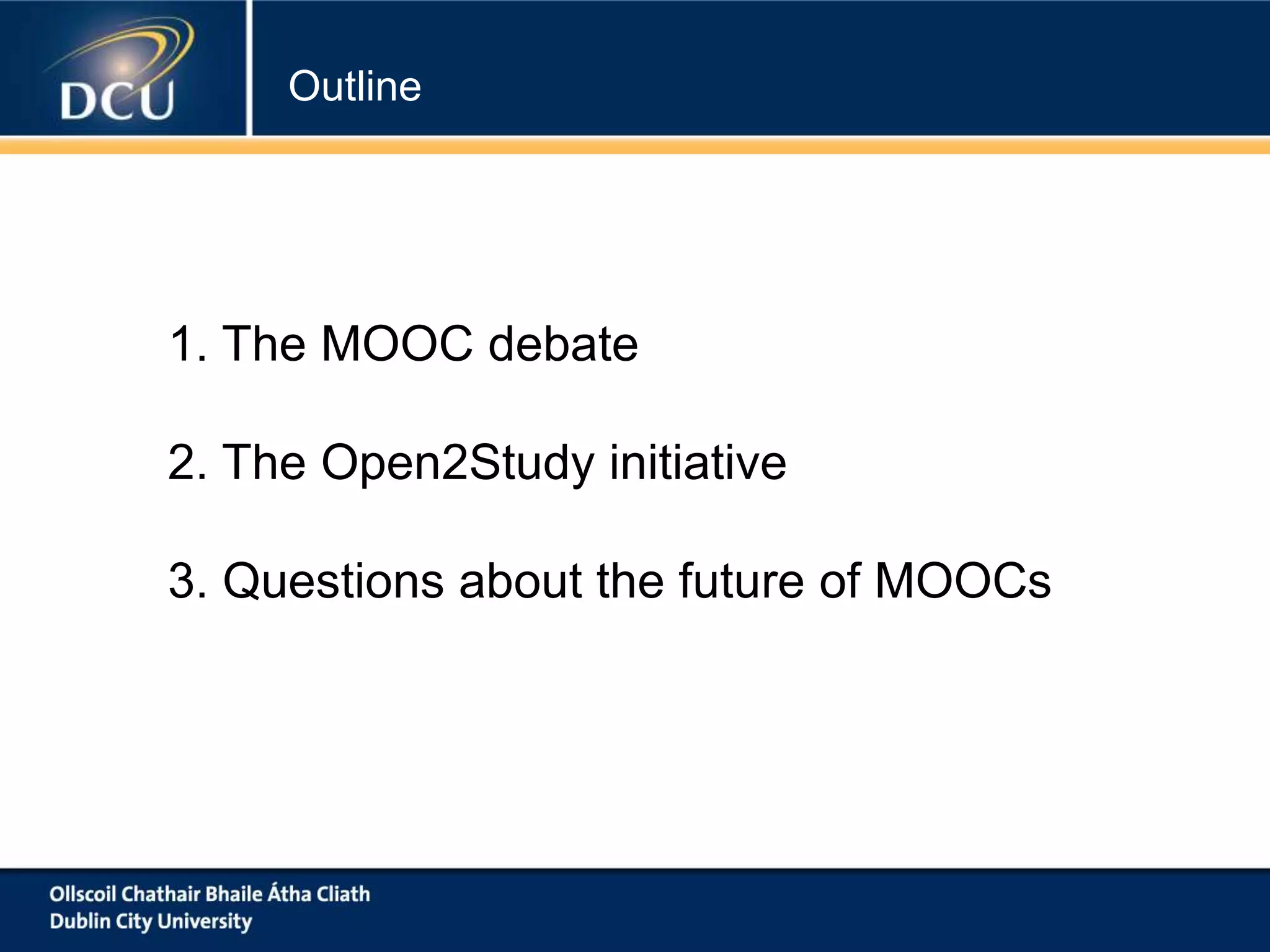 1. The MOOC debate
2. The Open2Study initiative
3. Questions about the future of MOOCs
Outline
 